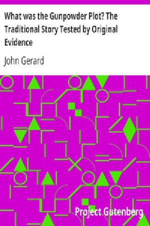 [Gutenberg 34807] • What was the Gunpowder Plot? The Traditional Story Tested by Original Evidence